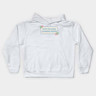 Stop Policing Womens Bodies - Abortion Rights Kids Hoodie